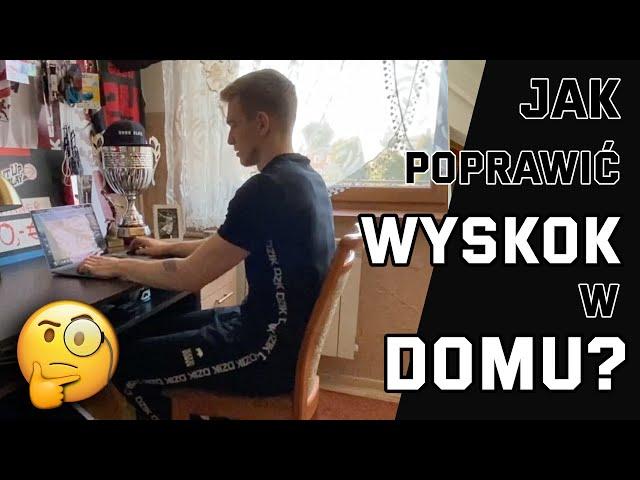 Jak poprawić WYSKOK w DOMU?