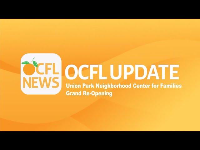 OCFL Update | Union Park Neighborhood Center for Families Grand Re-Opening