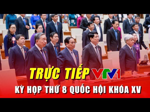 Trực Tiếp VTV1: Khai mạc kỳ họp thứ 8, Quốc hội khóa XV - Bầu Chủ tịch nước