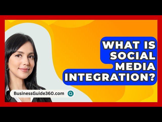 What Is Social Media Integration? - BusinessGuide360.com