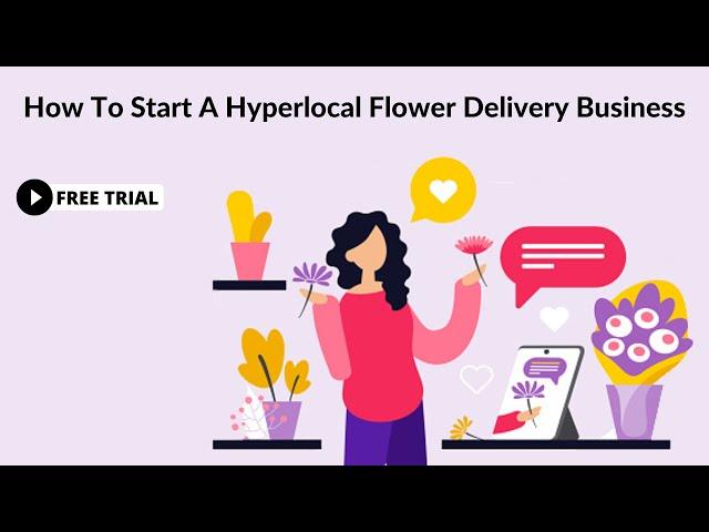 How To Start A Hyperlocal Flower Delivery Business