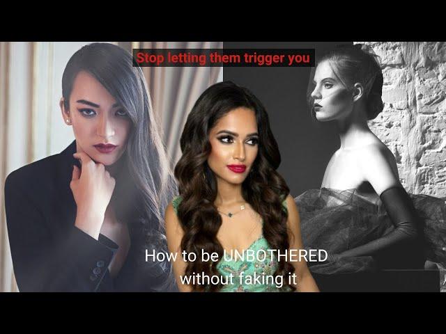 How to be UNBOTHERED without faking it | Stop letting people trigger you