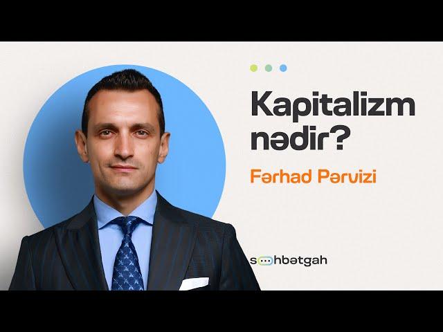 Kapitalizm, seksonomika, davranış iqtisadiyyatı | Fərhad Pərvizi | Söhbətgah