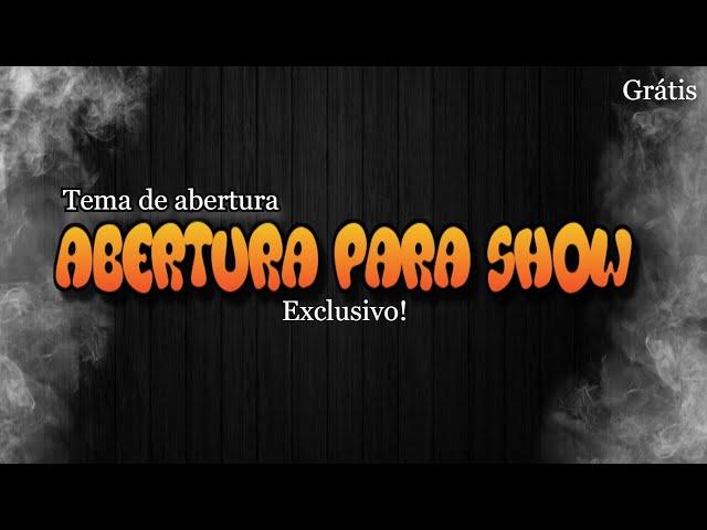 | ABERTURA DE SHOW | EXCLUSIVO ! | #03 GRÁTIS |