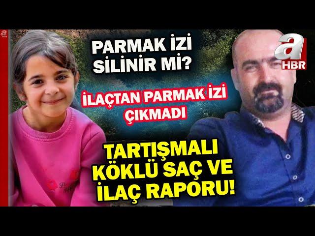 Narin Güran'ın avucunda bulunan saç ile deredeki ilaçta iz yok! Parmak izi silinir mi? | A Haber