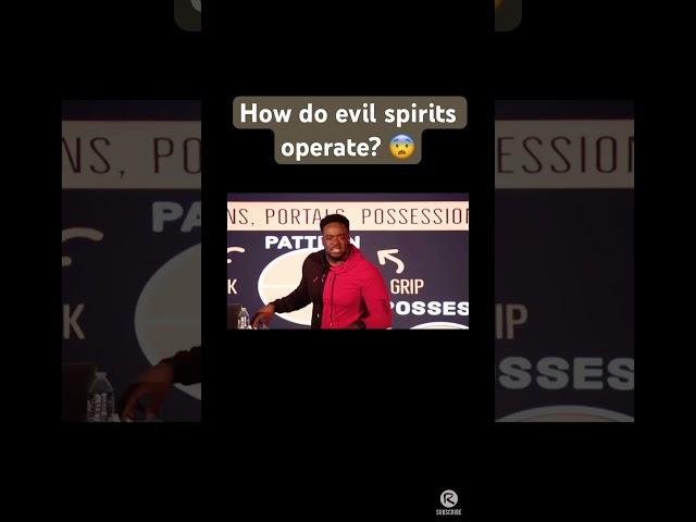 How do evil spirits operate?? 