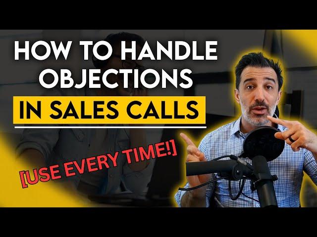 How to Handle Objections in Sales Calls [USE EVERY TIME!]