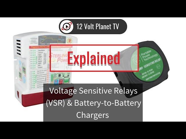 Voltage Sensitive Relays (VSR) & Battery-to-Battery Chargers Explained | 12 Volt Planet