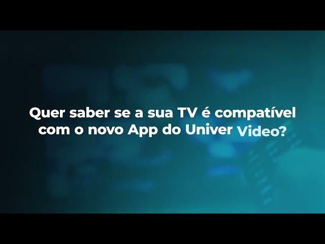 Como saber se sua TV é compatível com o novo App do Univer?