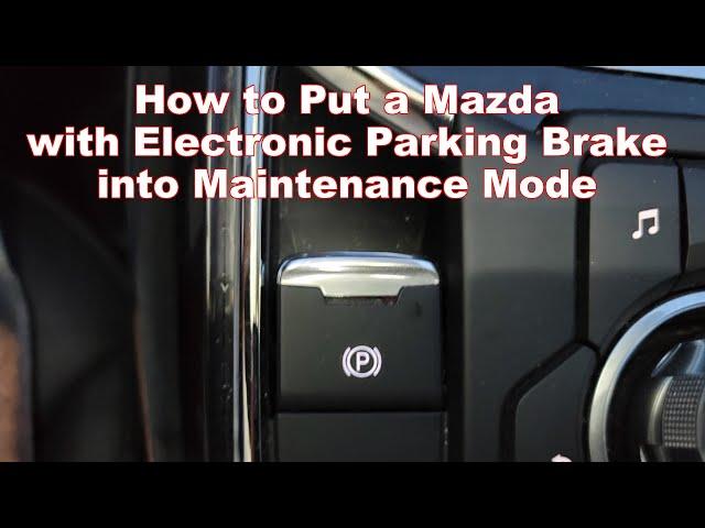 How to Put a Mazda with Electronic Parking Brakes into Maintenance Mode