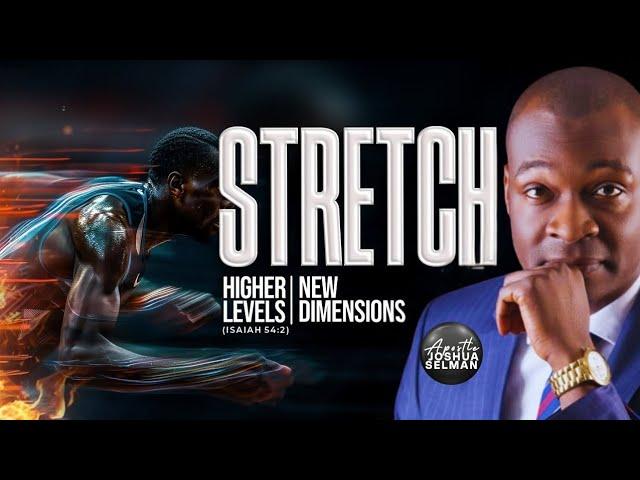 STRETCH (CONTENDING FOR HIGHER LEVELS & NEW DIMENSIONS) - Apostle Joshua