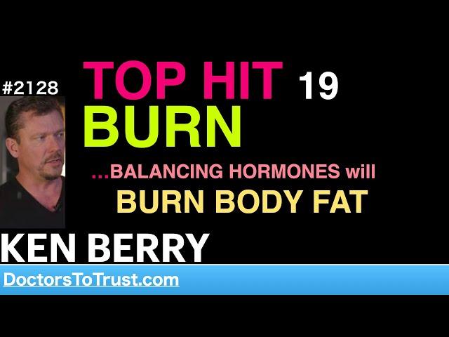 KEN BERRY | TOP HIT 19…BURN  …BALANCING HORMONES will BURN BODY FAT