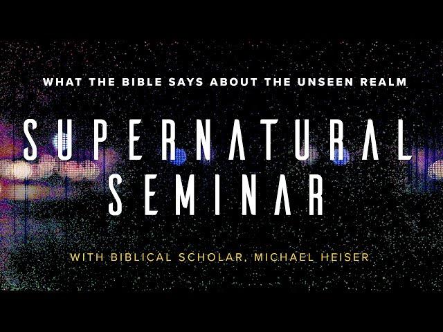 Supernatural Seminar with Dr. Michael Heiser | Part One