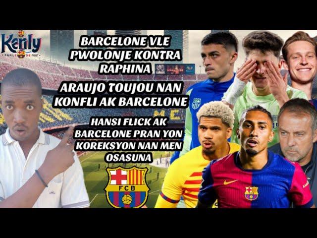 Barcelone vle Pwolonje Raphina| Araujo toujou an Konfli ak Barcelone| Barcelone Pèdi Vs Osasuna