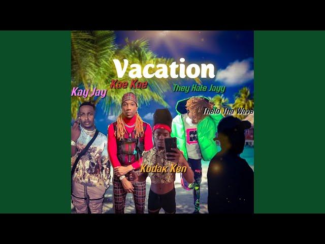 Vacation (feat. Kay Jay, Kae Kae, TheyHateJayy & Thelo Tha wave)