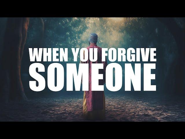 WHEN YOU FORGIVE SOMEONE, ALLAH DOES THIS FOR YOU