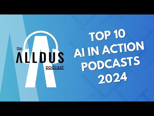 The Alldus Podcast – AI in Action: Top 10 Episodes 2024