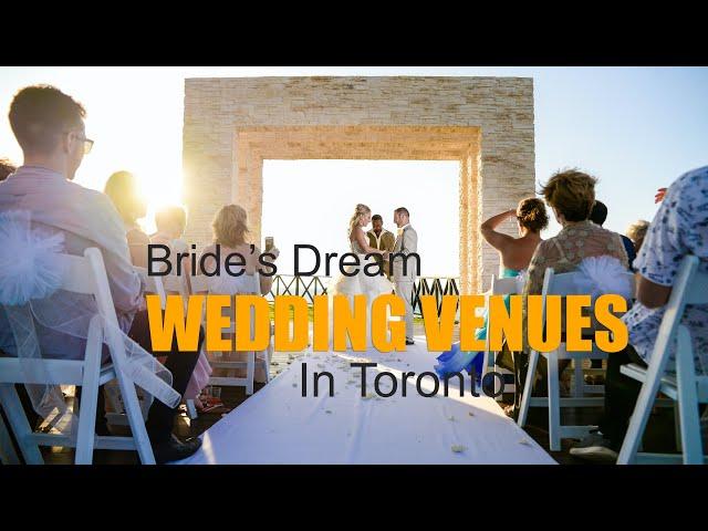 Top 7 Bride’s Dream Wedding Venues In Toronto || Find Your Dream Wedding Venue