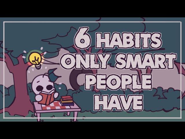 6 Habits Only Smart People Have