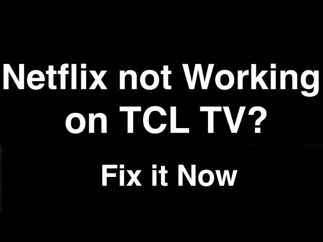 Netflix not Working on TCL Smart TV  -  Fix it Now