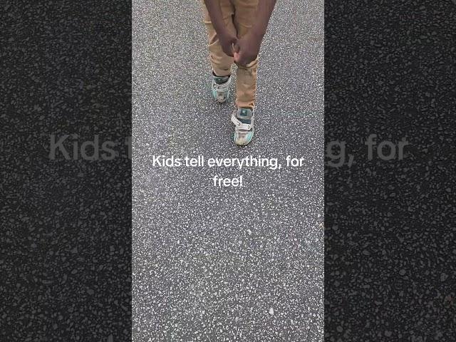 Kids tell everything!