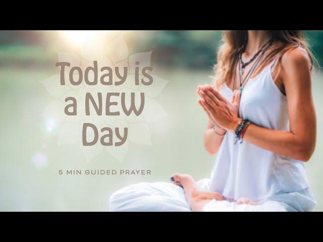 Today is a New Day: 5 Min Prayer