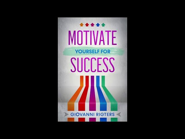 Motivate Yourself for Success (Inspiration & Self Help) - Best Business Audiobook Full Length