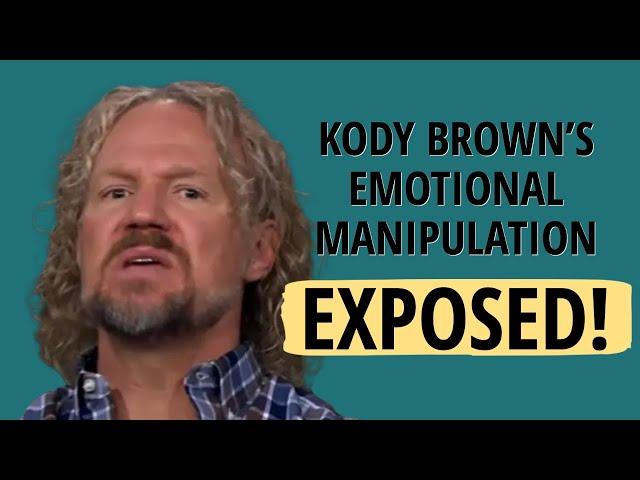 KODY BROWN'S EMOTIONAL MANIPULATION EXPOSED ON SISTER WIVES!