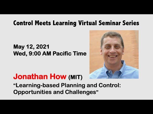 Control Meets Learning Seminar by Jonathan How (MIT) || May 12, 2021