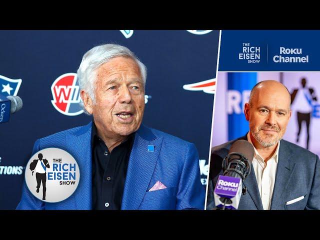 Rich Eisen: Why Patriots Owner Robert Kraft Deserves to Be in the Pro Football Hall of Fame