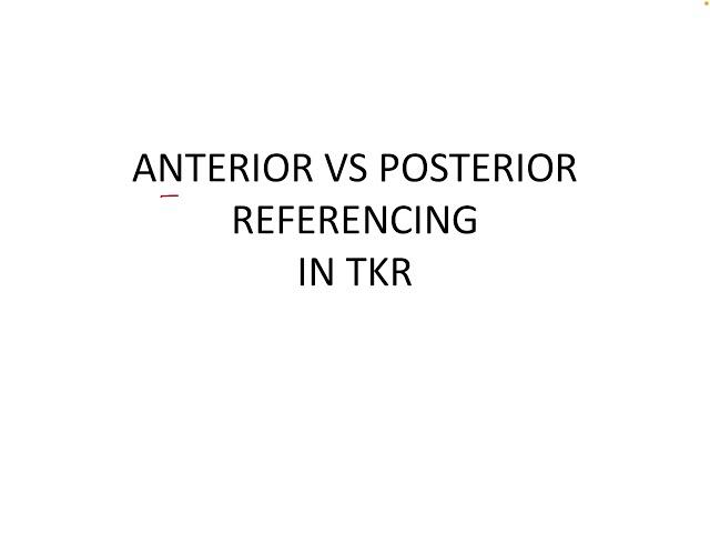 Anterior vs Posterior referencing in TKR