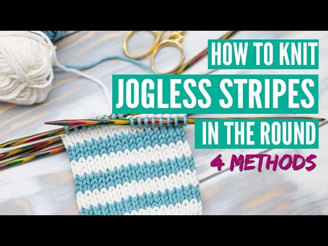 Knitting jogless stripes in the round - 4 easy methods for beginners