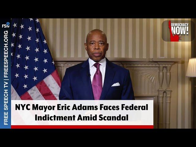 Democracy Now! | NYC Mayor Eric Adams Faces Federal Indictment Amid Scandal