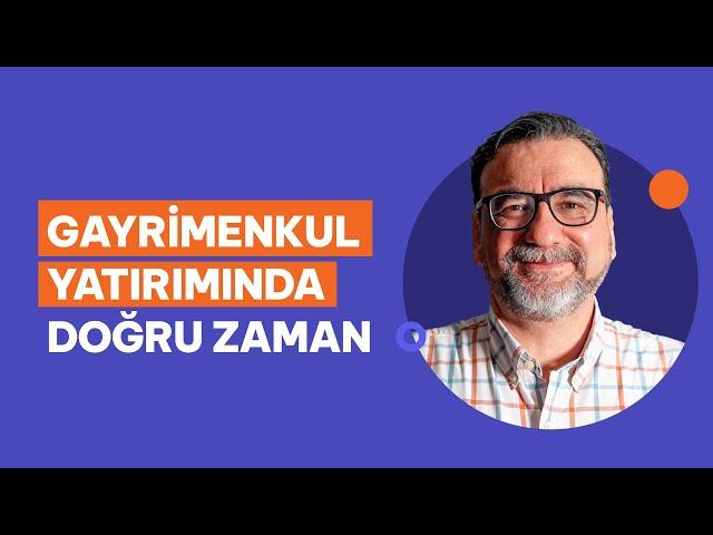 Gayrimenkul Yatırımı İçin Doğru Zaman Mı? Ahmet Büyükduman Yorumluyor.