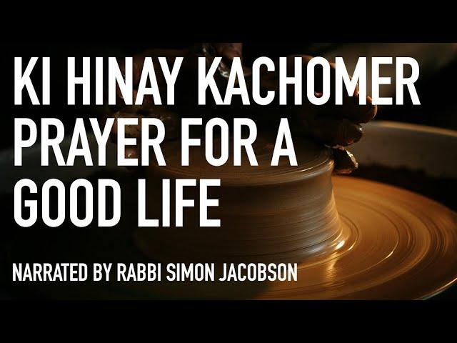 Ki Hinay Kachomer Prayer For a Good Life Narrated by Rabbi Simon Jacobson