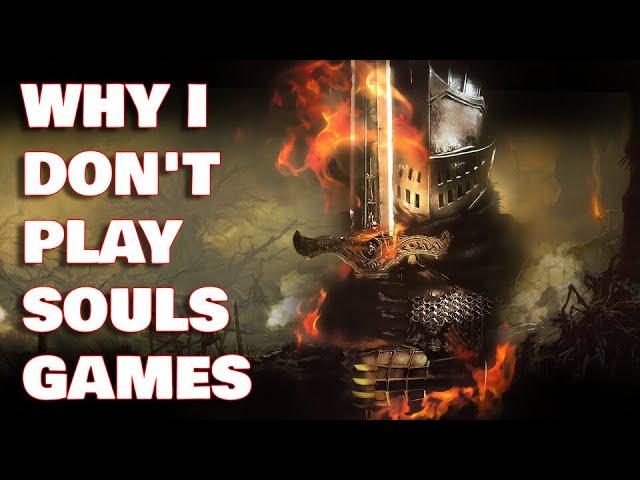 Why I Don't Play Souls Games