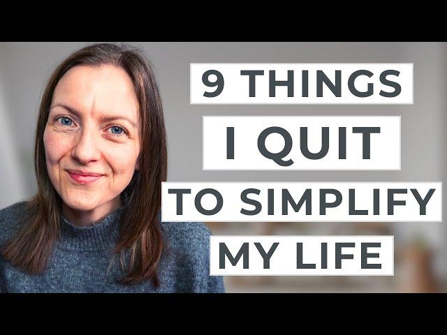 9 Things I QUIT to Simplify My Life and Reduce Stress