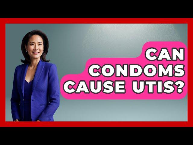 Can Condoms Cause UTIs? - Women's Health and Harmony