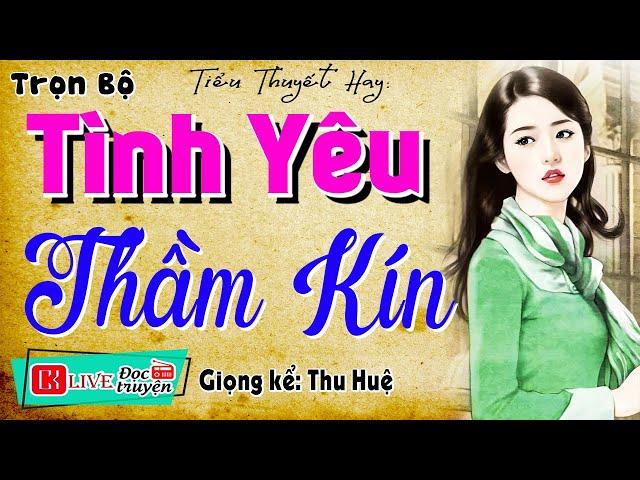 CẢM ĐỘNG Tôi đã khóc mấy lần khi nghe truyện: " TÌNH YÊU THẦM KÍN " - Nghe kể chuyện đêm khuya