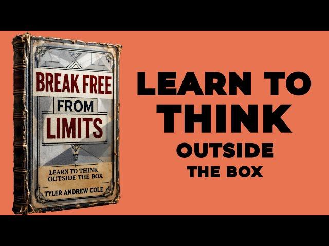 BREAK FREE FROM LIMITS: Learn To THINK OUTSIDE THE BOX (Audiobook)