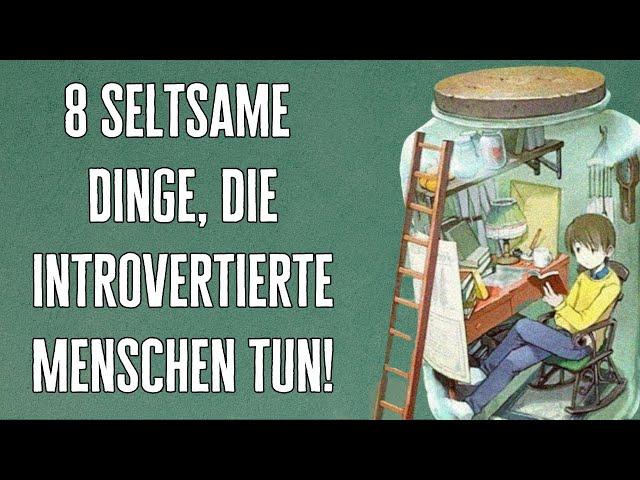 8 seltsame Dinge, die introvertierte Menschen tun!