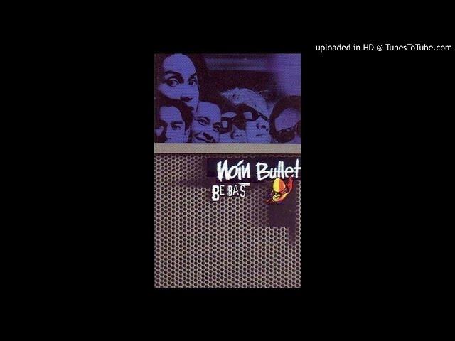 Noin Bullet - Bebas