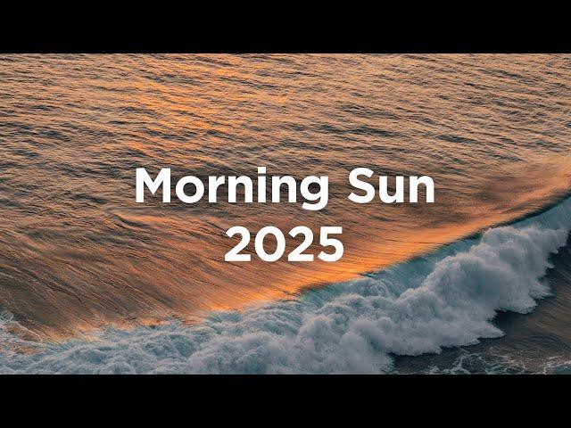 Morning Sun 2025 ️ Chillout Mix