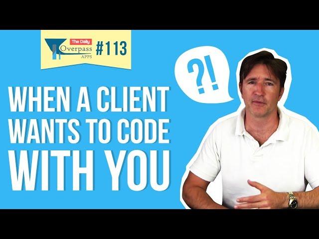 When a Client wants to Code with You