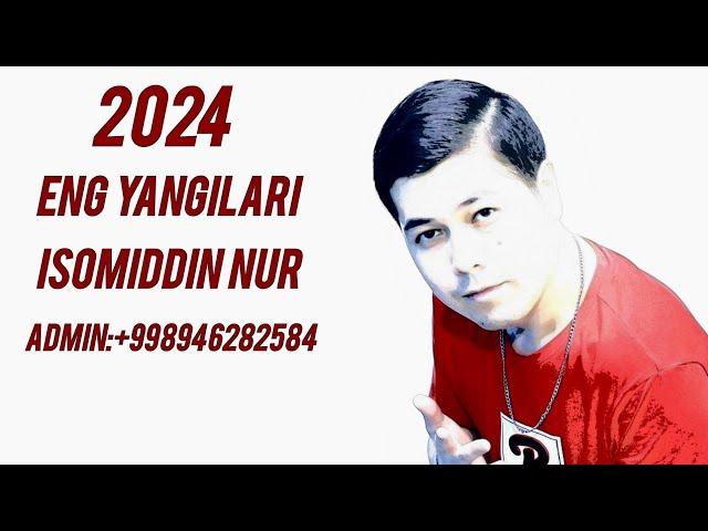 Isomiddin Nur Eng Yangilari 2024