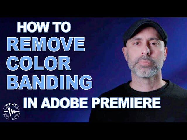 REMOVE COLOR BANDING IN ADOBE PREMIERE