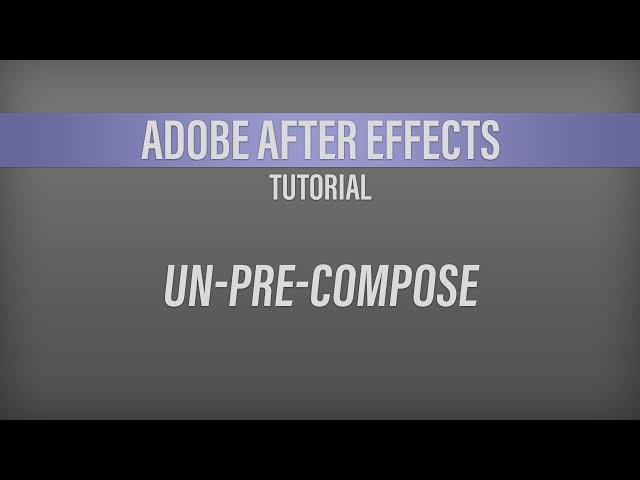 Adobe After Effects – Un-Pre-Compose (Best Option)