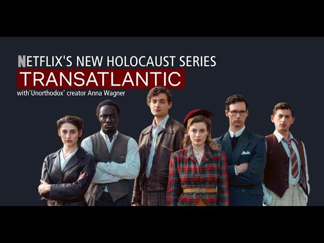 Netflix's New Holocaust Series: Anna Winger on 'Transatlantic'