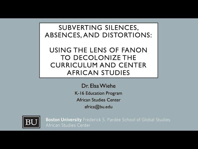 Using the Lens of Fanon to Decolonize the Curriculum and Center African Studies - Elsa Wiehe