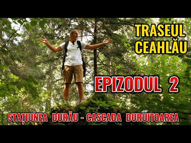 Parcul National Ceahlau  Traseul  Statiunea  Durau - Cascada  Duruitoarea (ep. 4)